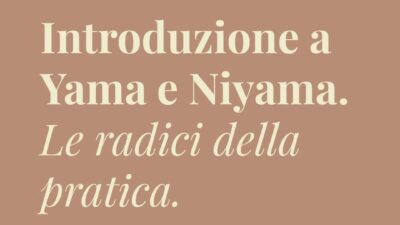 Introduzione a Yama e Niyama.  Le radici della pratica*