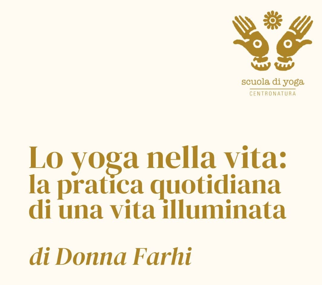 Al momento stai visualizzando Consigli di lettura. Lo yoga nella vita: la pratica quotidiana di una vita illuminata di Donna Farhi
